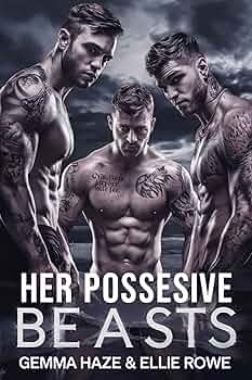 Her Possessive Beasts