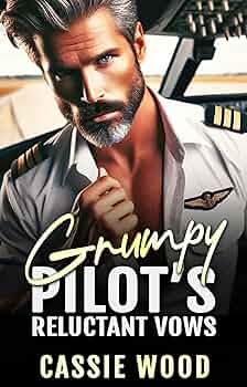 Grumpy Pilot’s Reluctant Vows (Grumpy Sizzling Sheets #2)