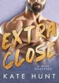 Extra Close (A Man Obsessed #7)