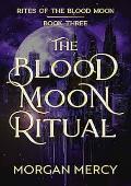 The Blood Moon Ritual (Rites of the Blood Moon #3)