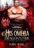 Claimed By His Omega Dragon’s Fire (Nesting Ever After: Season Two)