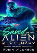 Saved by the Alien Mercenary (Monster Mercenary Mates #5)