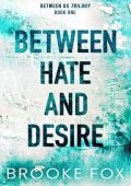 Between Hate and Desire (Between Us Trilogy #1)
