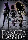 Be A Detective, They Said. It’ll Be Fun, They Said (An Accidental Detective Mystery #3)