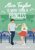 Alice Taylor Is More Than A Princess (Another Bailey Brother #5)