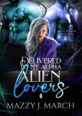 Delivered to My Alpha Alien Lovers (Mail-Order Matings #20)