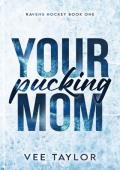 Your Pucking Mom (Ravens Hockey #1)