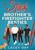 Stuck with my Brother’s Firefighter Besties (Men of Medford #1)