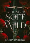 A Hunger Soft and Wild