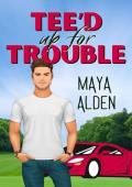 Tee’d Up For Trouble (In Trouble #1)