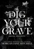 Dig Your Grave (Skull Society #1)
