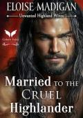 Married to the Cruel Highlander (Unwanted Highland Wives #5)