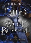 Fated to the Wolf Billionaire (The Hunted Omegas #4)