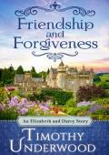 Friendship and Forgiveness (Mr. Underwood’s Elizabeth & Darcy Stories #7)