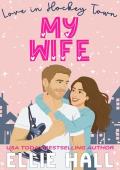 My Wife (Love in Hockey Town #2)