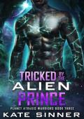 Tricked By the Alien Prince (Planet Atraxis Warriors #3)
