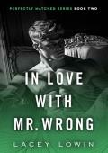 In Love With Mr. Wrong (Perfectly Matched #2)