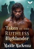 Taken by the Ruthless Highlander (Taken by Highland Devils #6)