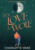 To Love a Wolf (Apex: Moonbound)