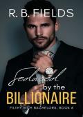 Seduced By the Billionaire (Filthy Rich Bachelors #6)