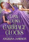 Lady Louisa and the Carriage Clock (The Rogue’s Alliance #3)