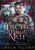 Rejected Bullied Mate (Crystal Creek Wolves #1)
