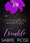 Trouble (Thornton Brothers #7)