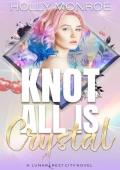 Knot All is Crystal (Lunarcrest City Omegaverse #3)