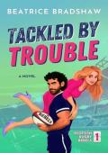 Tackled by Trouble (Scottish Rugby Rebels #1)