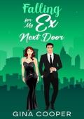 Falling for My Ex Next Door: A Best Friend''s Brother Second Chance Romance