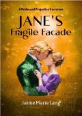 Jane''s Fragile Façade : A Pride and Prejudice Variation (Bennet Ladies Liberation Series Book 4)