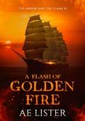 A Flash of Golden Fire (The Arrow and the Flame #1)