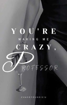 You're Making Me Crazy, Professor