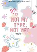 Not My Type, Not Yet.