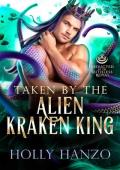 Taken by the Alien Kraken King (Abducted by the Ruthless Royal: Planet Sanos #12)