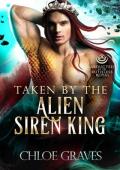 Taken by the Alien Siren King (Abducted by the Ruthless Royal #14)