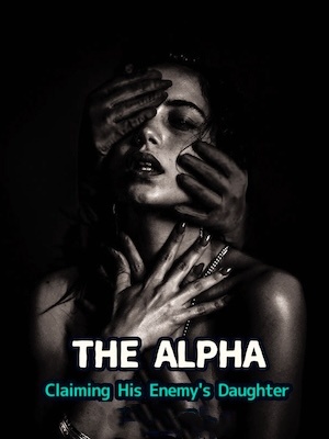 The Alpha: Claiming His Enemy’s Daughter