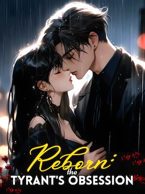 Reborn: The Tyrant’s Obsession