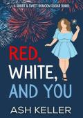 Red, White, and You (Short & Sweet Holiday Treats #2)
