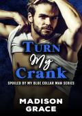 Turn My Crank (Spoiled by My Blue Collar Man #1)