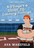 A Player’s Guide to Catching Feelings (Sweet Sports Kisses #4)