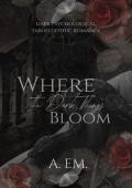 Where the Dark Things Bloom (Gloomsbury Manor)