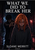 What We Did to Break Her