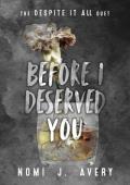 Before I Deserved You (Despite It All #1)