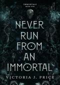 Never Run From An Immortal (Immortals #1)