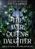 The War Queen’s Daughter (Child of Scale and Fire #1)