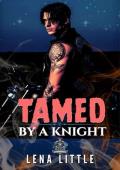 Tamed By A Knight (The Knight Riders MC #3)