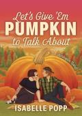 Let’s Give ‘Em Pumpkin to Talk About
