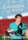 (La)Crosse My Heart (Sweet Sports Kisses #7)
