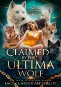 Claimed by the Ultima Wolf (The Omega Selection #3)